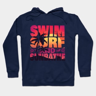 SWIM SURF AND SUNBATHE  CUSTOM TYPOGRAPHY T SHIRT DESIGN FOR SUMMER Hoodie